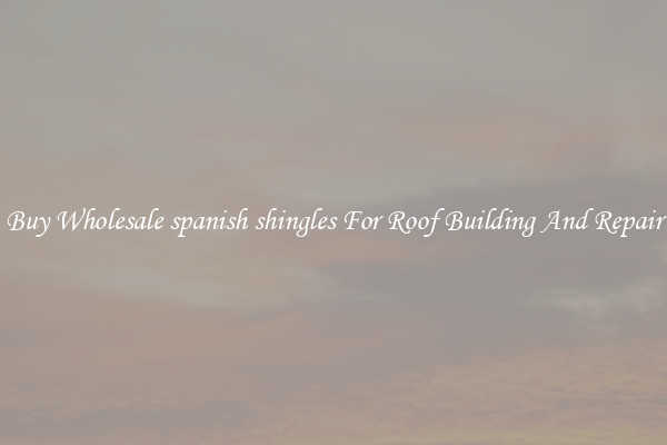 Buy Wholesale spanish shingles For Roof Building And Repair