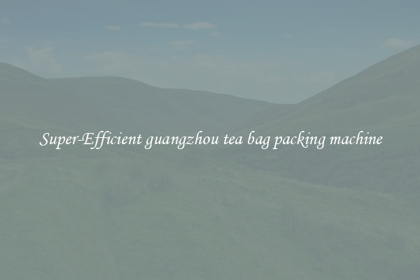 Super-Efficient guangzhou tea bag packing machine