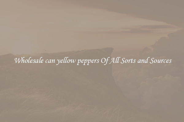 Wholesale can yellow peppers Of All Sorts and Sources