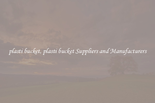 plasti bucket, plasti bucket Suppliers and Manufacturers