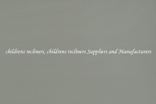 childrens recliners, childrens recliners Suppliers and Manufacturers