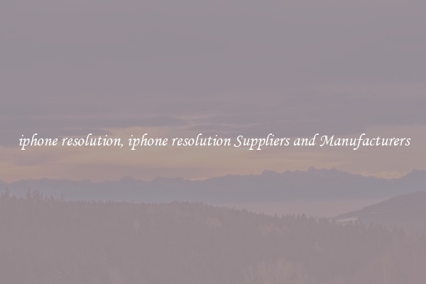 iphone resolution, iphone resolution Suppliers and Manufacturers