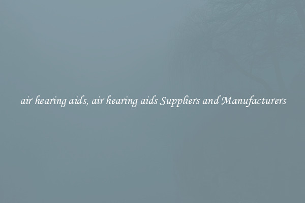 air hearing aids, air hearing aids Suppliers and Manufacturers