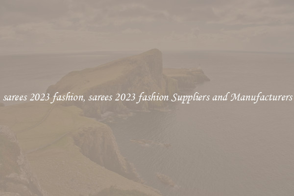sarees 2023 fashion, sarees 2023 fashion Suppliers and Manufacturers