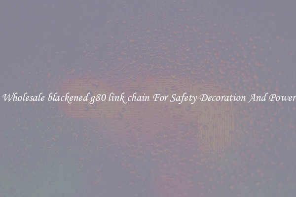 Wholesale blackened g80 link chain For Safety Decoration And Power