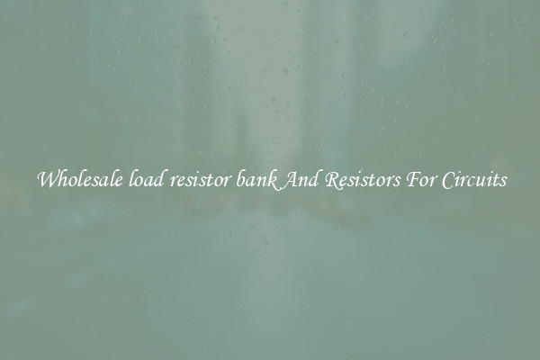 Wholesale load resistor bank And Resistors For Circuits
