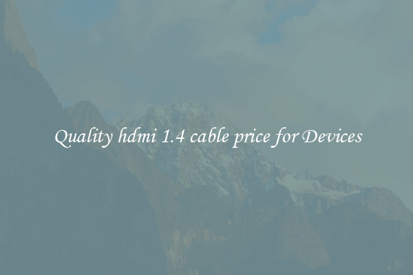 Quality hdmi 1.4 cable price for Devices