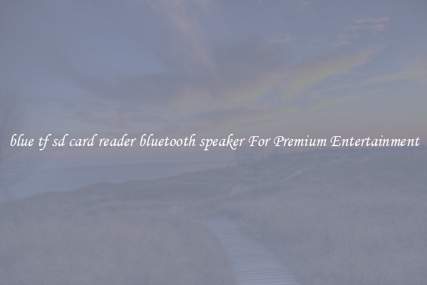 blue tf sd card reader bluetooth speaker For Premium Entertainment