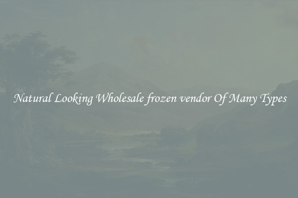 Natural Looking Wholesale frozen vendor Of Many Types