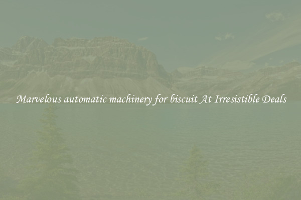 Marvelous automatic machinery for biscuit At Irresistible Deals