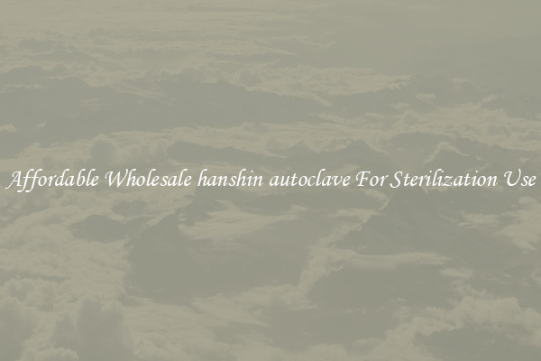 Affordable Wholesale hanshin autoclave For Sterilization Use