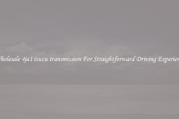 Wholesale 4ja1 isuzu transmission For Straightforward Driving Experience