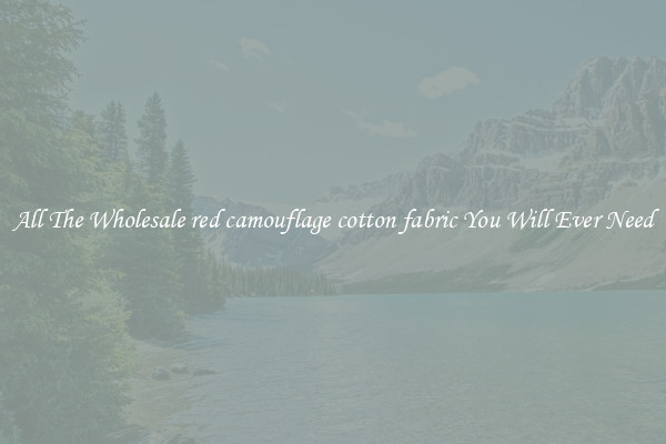 All The Wholesale red camouflage cotton fabric You Will Ever Need