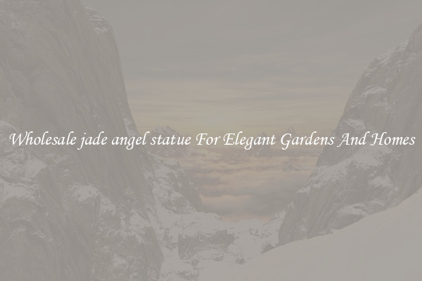 Wholesale jade angel statue For Elegant Gardens And Homes